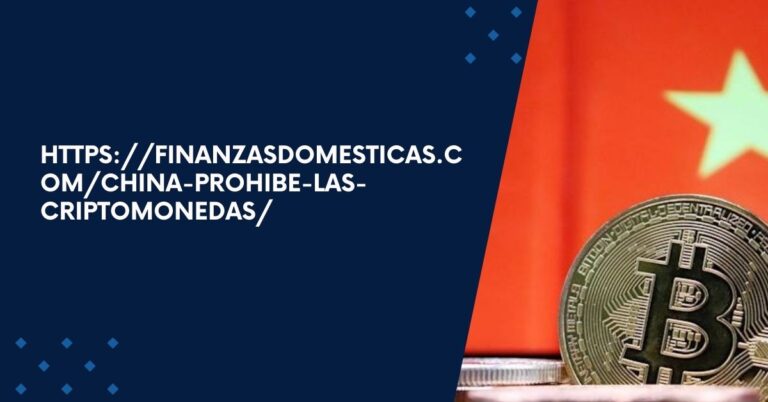 https://finanzasdomesticas.com/china-prohibe-las-criptomonedas/