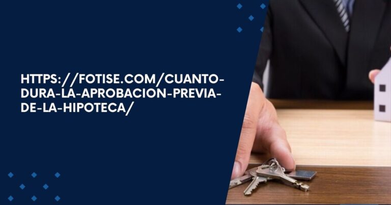 https://fotise.com/cuanto-dura-la-aprobacion-previa-de-la-hipoteca/