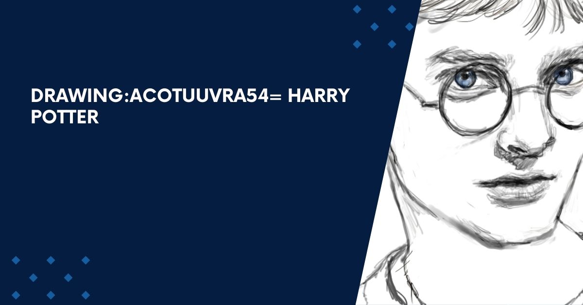 Drawing:Acotuuvra54= Harry Potter