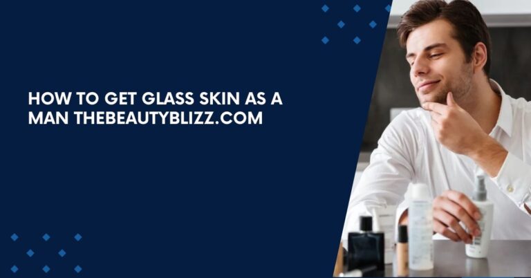 How To Get Glass Skin As A Man Thebeautyblizz.Com