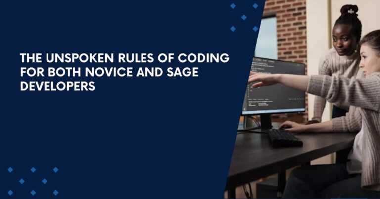 The Unspoken Rules Of Coding For Both Novice And Sage Developers